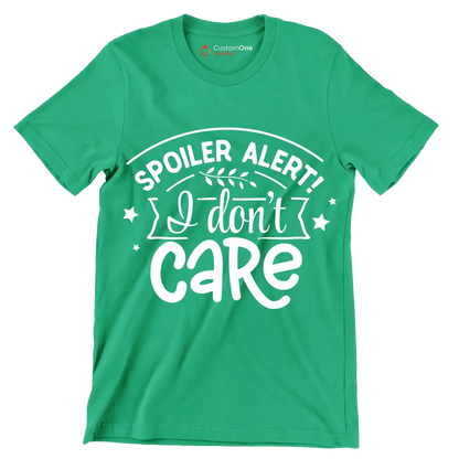 Spoiler alert! I don't care - Sarcasm Themed T-Shirt-Green-S-Custom One Express
