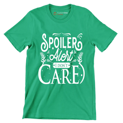 Spoiler alert I don't care - Sarcasm Themed T-Shirt-Green-S-Custom One Express
