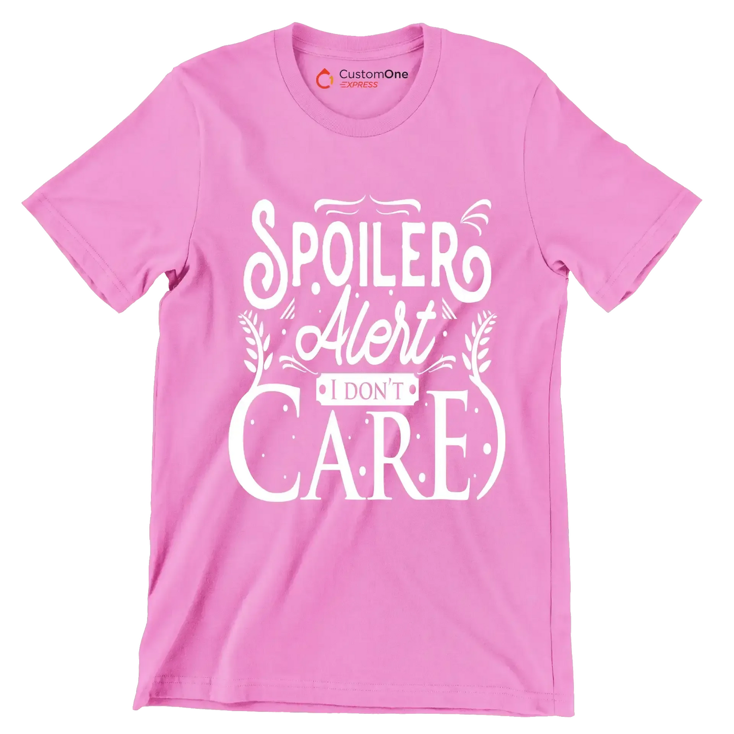 Spoiler alert I don't care - Sarcasm Themed T-Shirt-Pink-S-Custom One Express