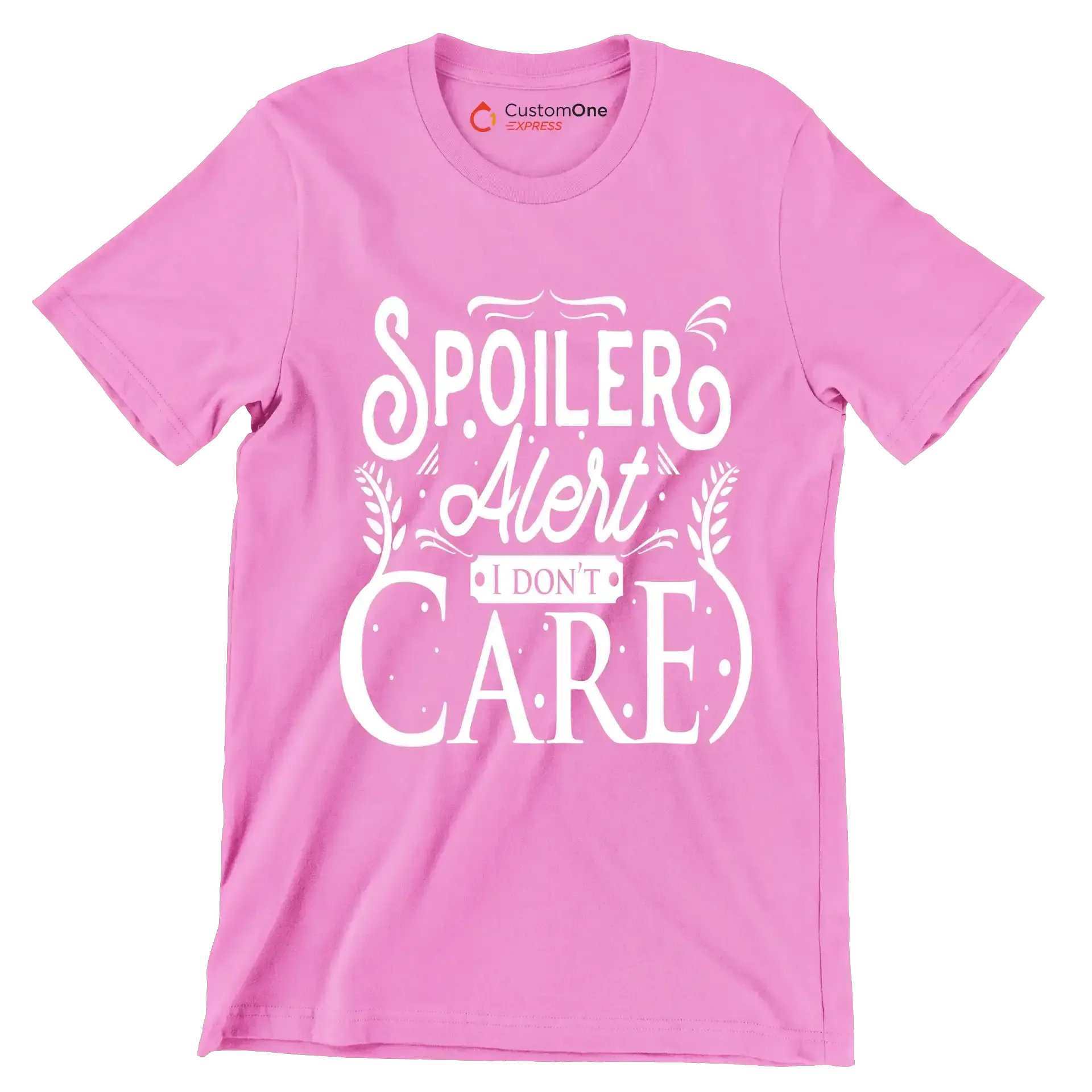 Spoiler alert I don't care - Sarcasm Themed T-Shirt-Pink-S-Custom One Express