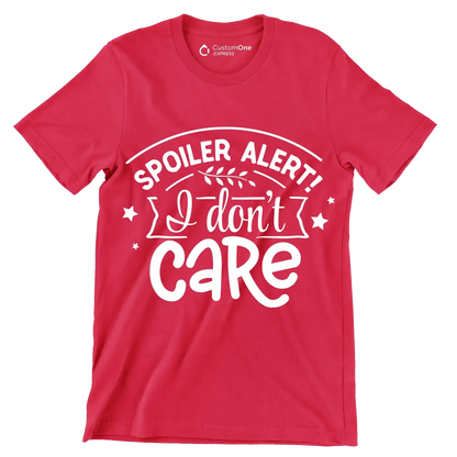 Spoiler alert! I don't care - Sarcasm Themed T-Shirt-Red-S-Custom One Express