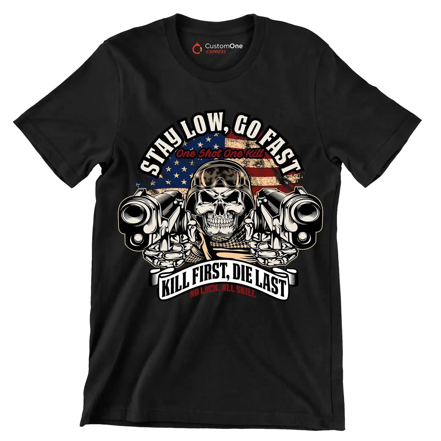 Stay low, go fast one shot one kill kill first, die last no luck, all skill - Veterans Themed T-Shirt-Black-S-Custom One Express