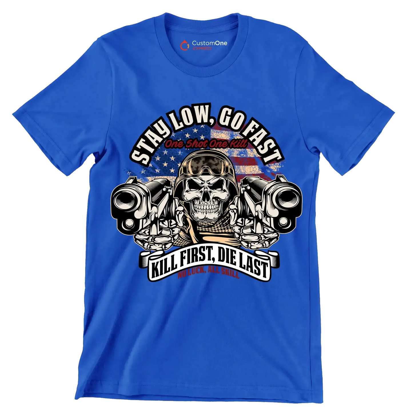 Stay low, go fast one shot one kill kill first, die last no luck, all skill - Veterans Themed T-Shirt-Blue-S-Custom One Express