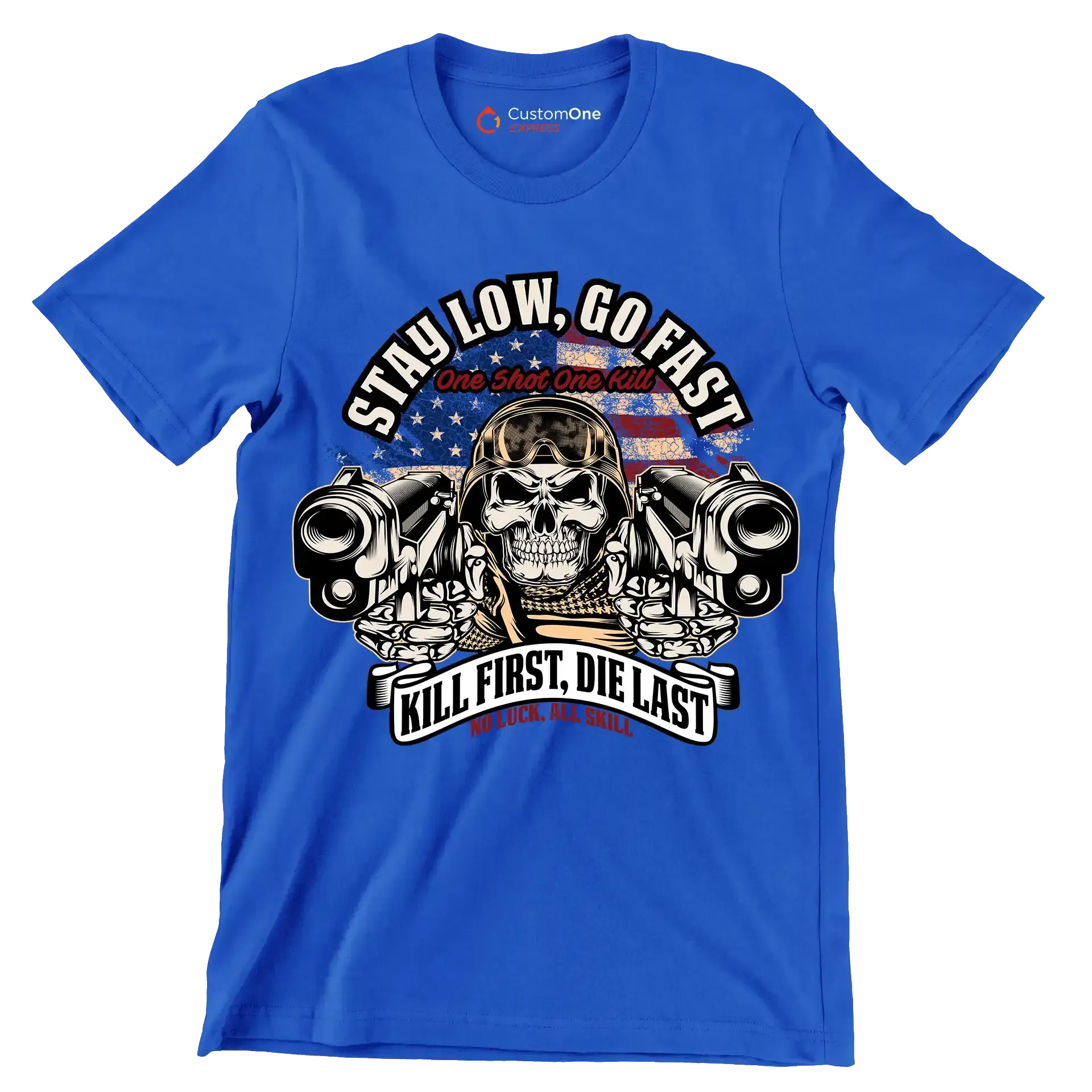 Stay low, go fast one shot one kill kill first, die last no luck, all skill - Veterans Themed T-Shirt-Blue-S-Custom One Express