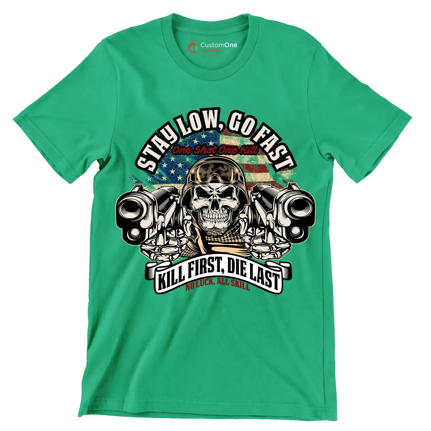 Stay low, go fast one shot one kill kill first, die last no luck, all skill - Veterans Themed T-Shirt-Green-S-Custom One Express
