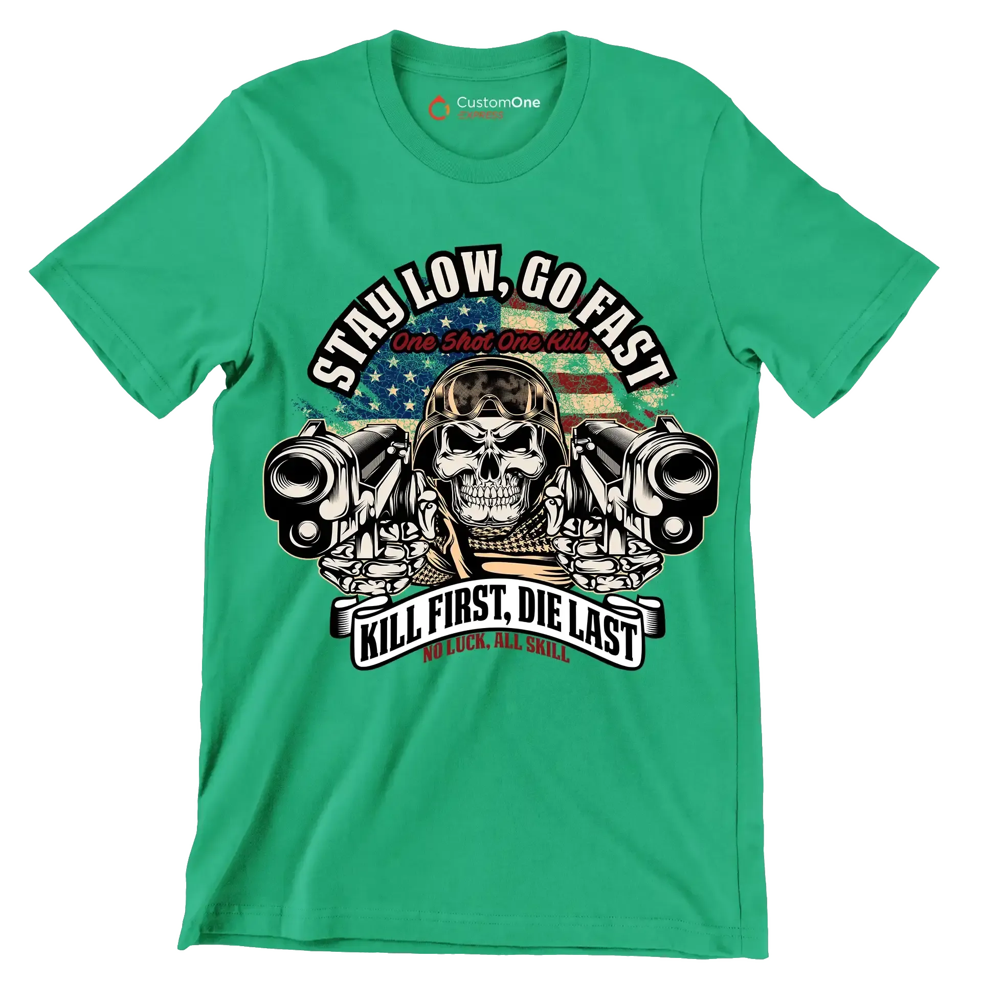 Stay low, go fast one shot one kill kill first, die last no luck, all skill - Veterans Themed T-Shirt-Green-S-Custom One Express