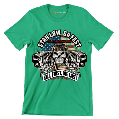 Stay low, go fast one shot one kill kill first, die last no luck, all skill - Veterans Themed T-Shirt-Green-S-Custom One Express