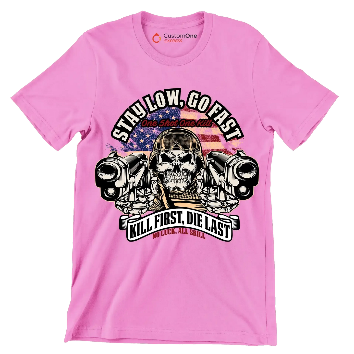 Stay low, go fast one shot one kill kill first, die last no luck, all skill - Veterans Themed T-Shirt-Pink-S-Custom One Express