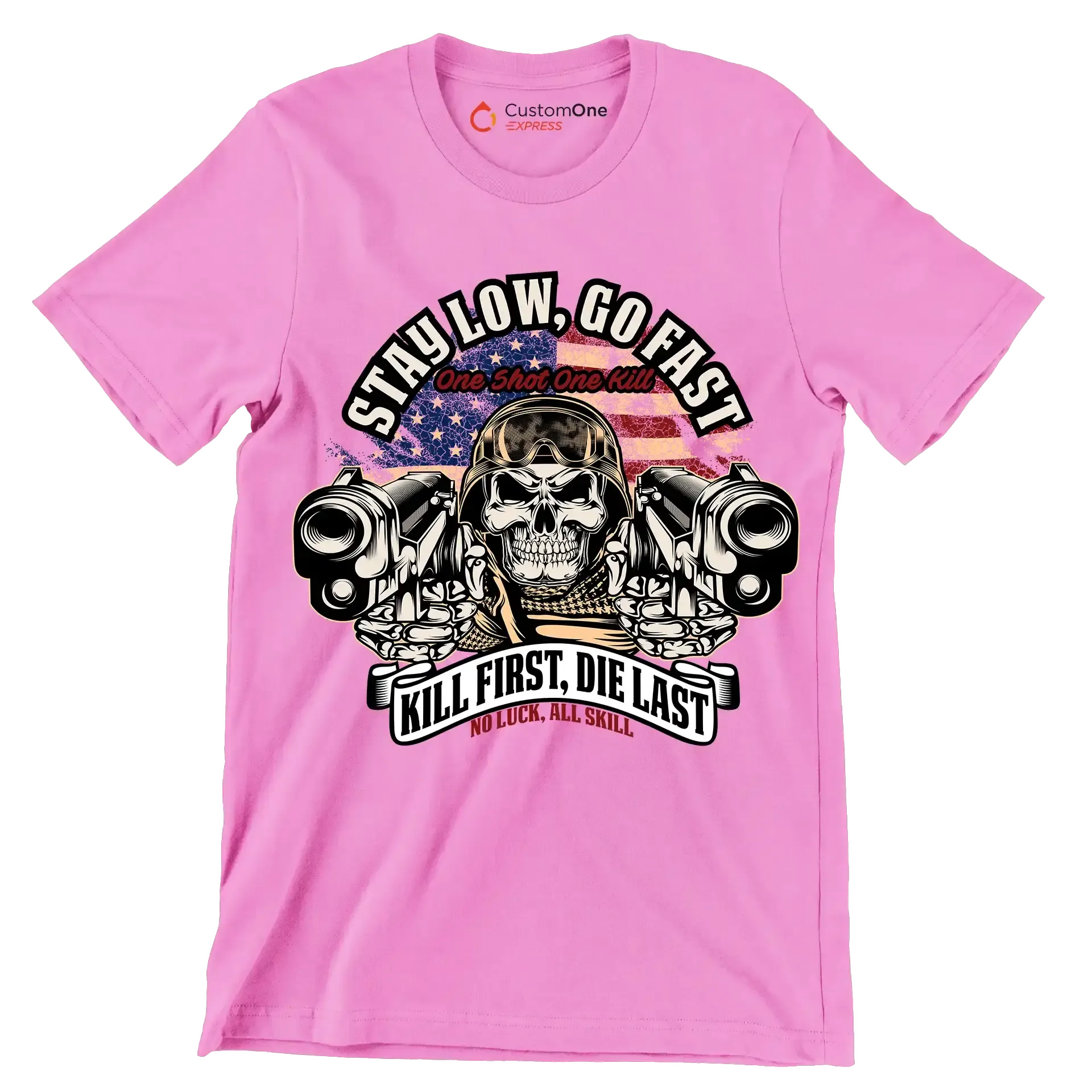 Stay low, go fast one shot one kill kill first, die last no luck, all skill - Veterans Themed T-Shirt-Pink-S-Custom One Express
