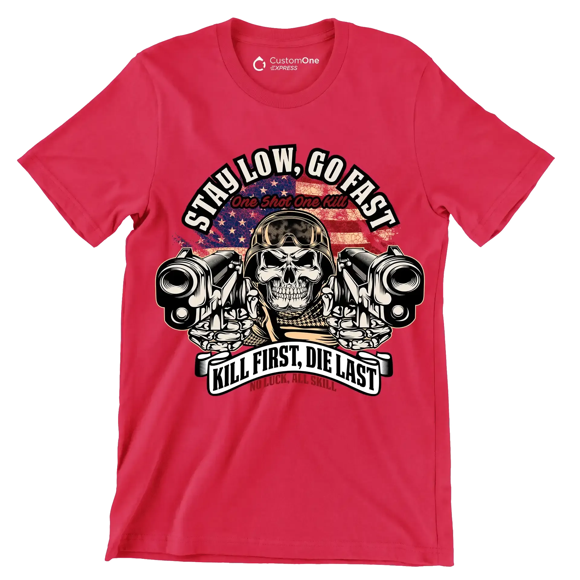 Stay low, go fast one shot one kill kill first, die last no luck, all skill - Veterans Themed T-Shirt-Red-S-Custom One Express