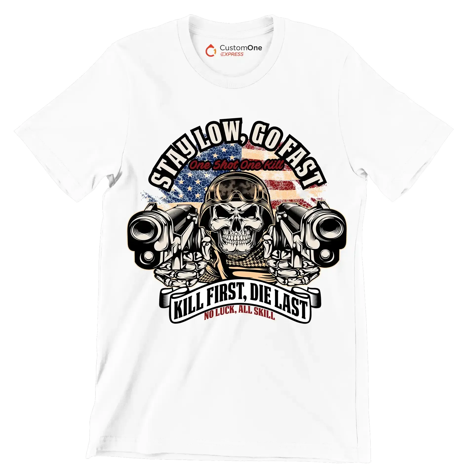 Stay low, go fast one shot one kill kill first, die last no luck, all skill - Veterans Themed T-Shirt-White-S-Custom One Express