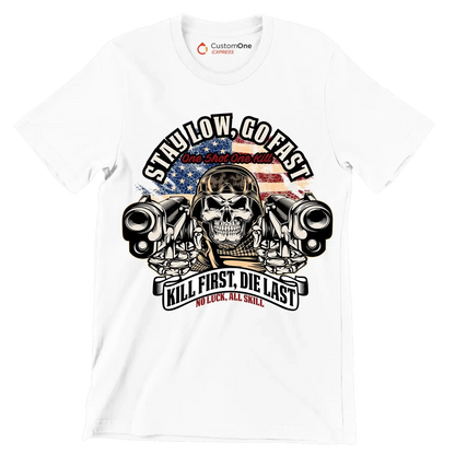 Stay low, go fast one shot one kill kill first, die last no luck, all skill - Veterans Themed T-Shirt-White-S-Custom One Express
