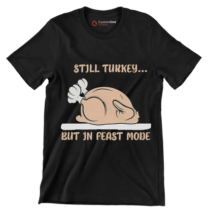 Still Turkey... But In Feast Mode - Thanksgiving Themed T-Shirt-Black-S-Custom One Express