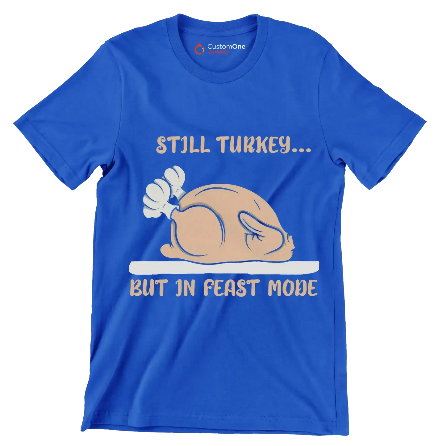 Still Turkey... But In Feast Mode - Thanksgiving Themed T-Shirt-Blue-S-Custom One Express