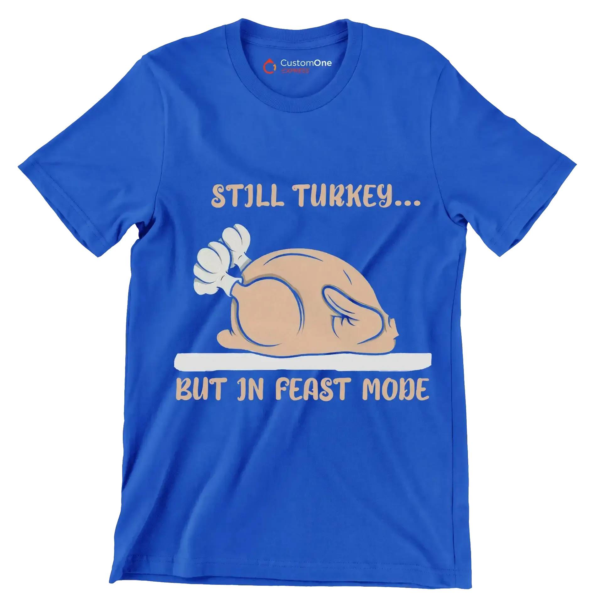 Still Turkey... But In Feast Mode - Thanksgiving Themed T-Shirt-Blue-S-Custom One Express