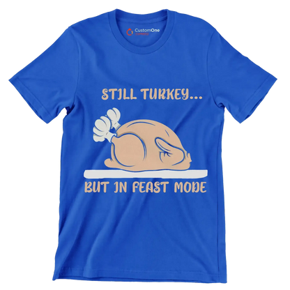 Still Turkey... But In Feast Mode - Thanksgiving Themed T-Shirt-Blue-S-Custom One Express