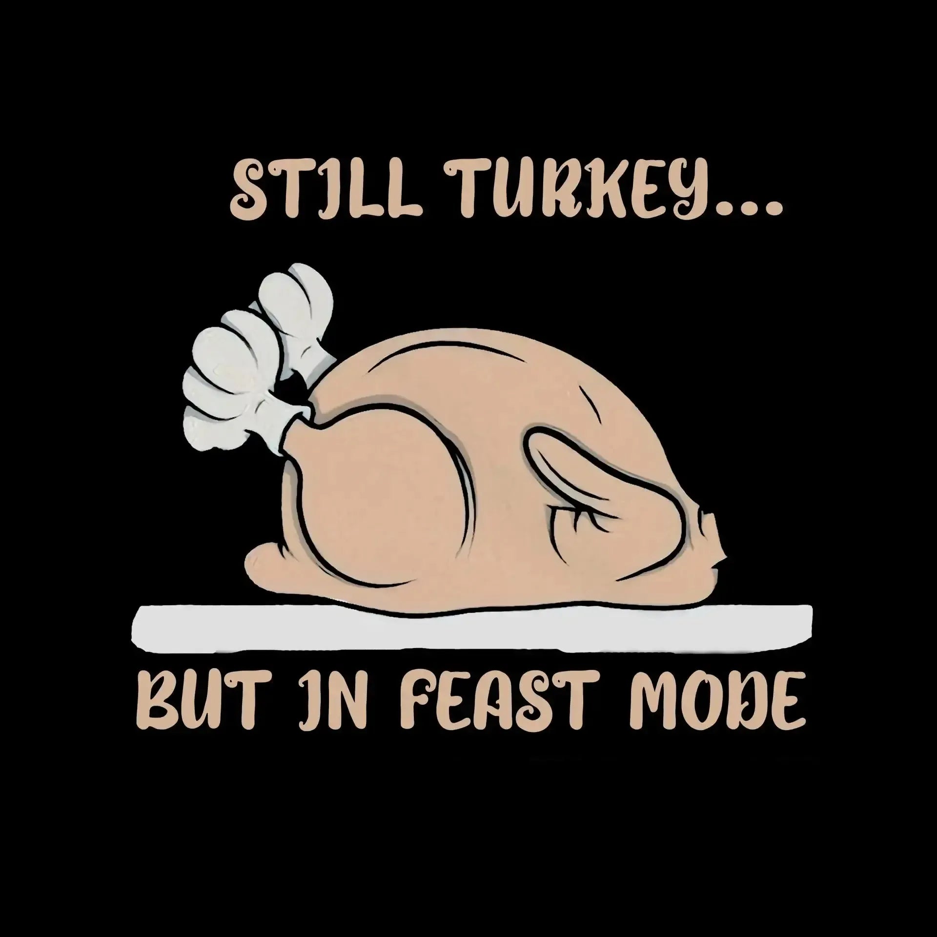 Still Turkey... But In Feast Mode - Thanksgiving Themed T-Shirt-Black-S-Custom One Express