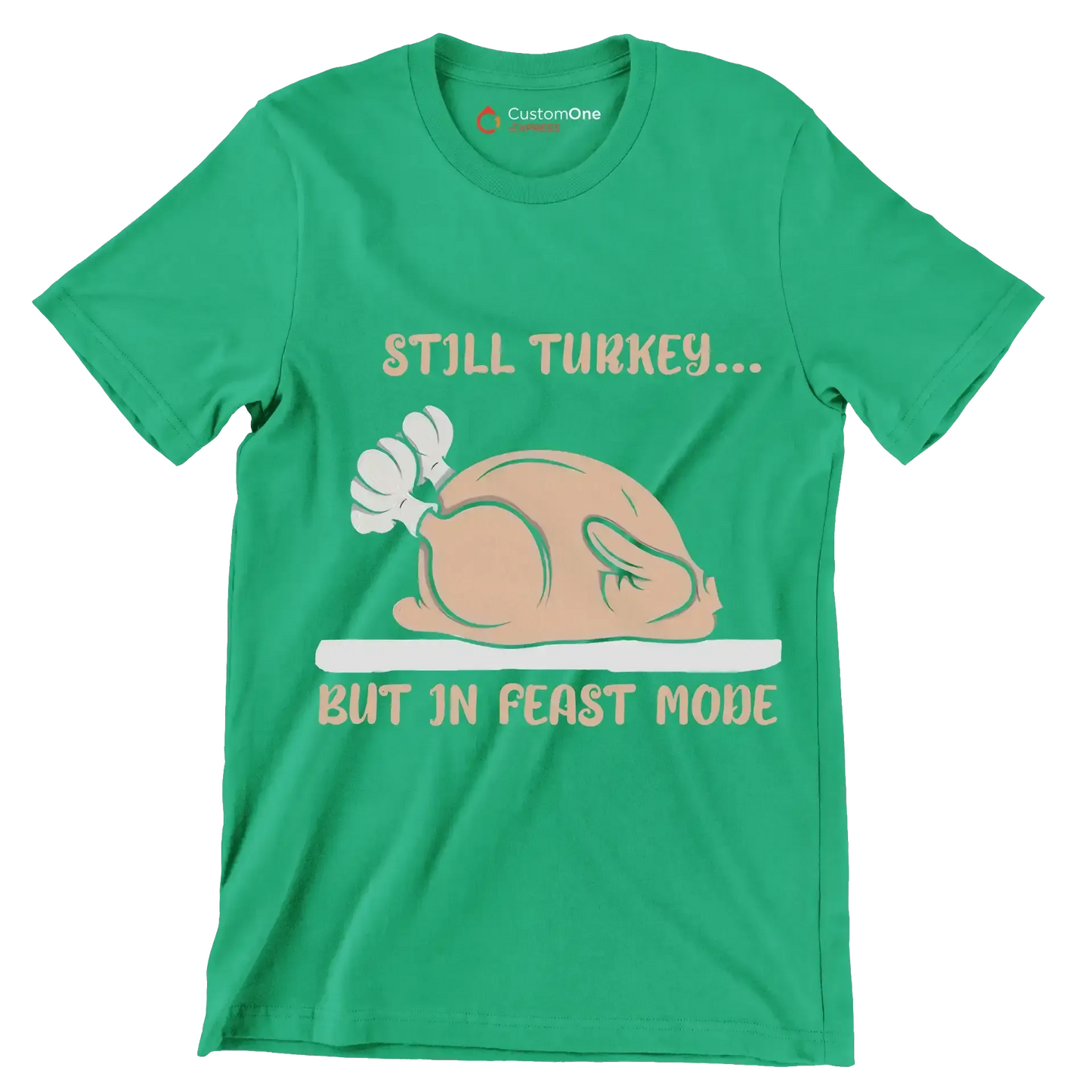 Still Turkey... But In Feast Mode - Thanksgiving Themed T-Shirt-Green-S-Custom One Express