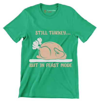Still Turkey... But In Feast Mode - Thanksgiving Themed T-Shirt-Green-S-Custom One Express