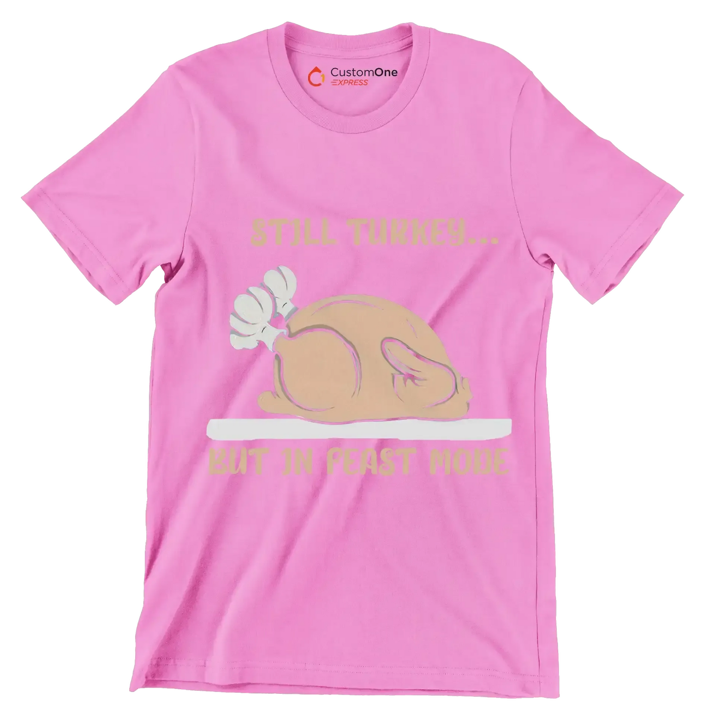 Still Turkey... But In Feast Mode - Thanksgiving Themed T-Shirt-Pink-S-Custom One Express
