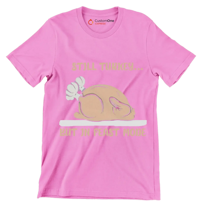 Still Turkey... But In Feast Mode - Thanksgiving Themed T-Shirt-Pink-S-Custom One Express