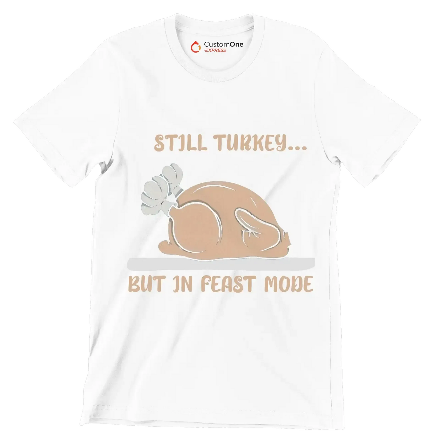 Still Turkey... But In Feast Mode - Thanksgiving Themed T-Shirt-White-S-Custom One Express