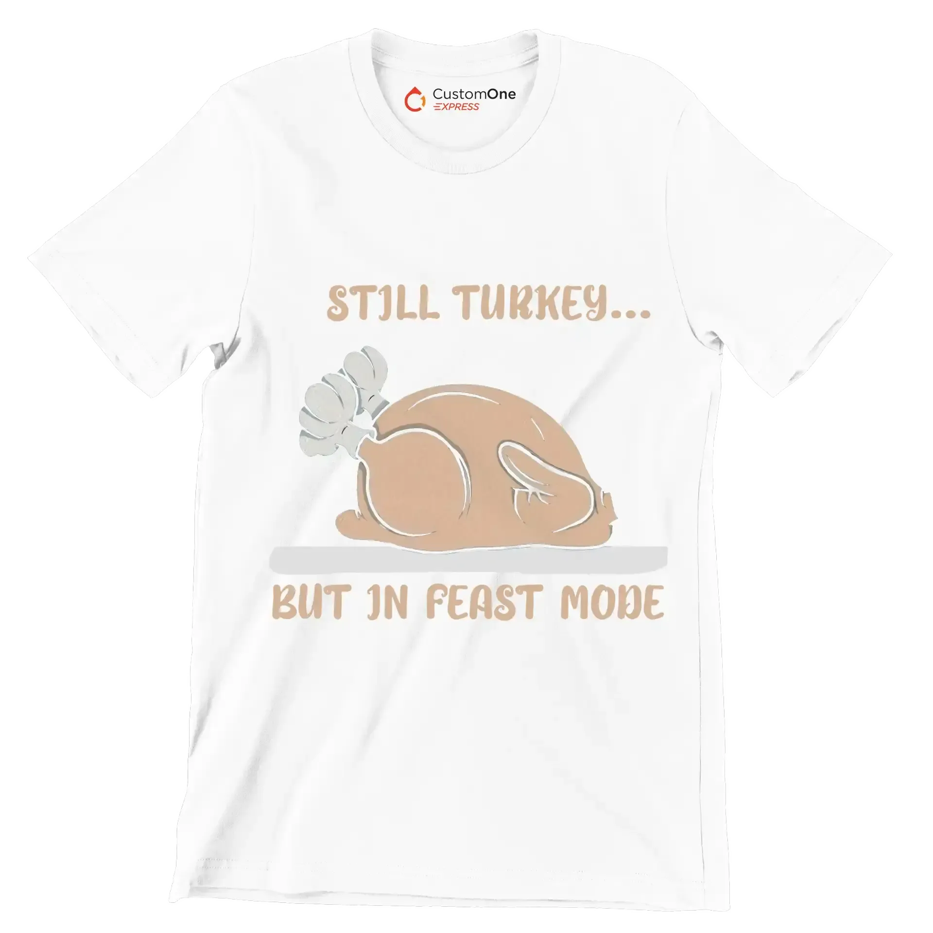 Still Turkey... But In Feast Mode - Thanksgiving Themed T-Shirt-White-S-Custom One Express