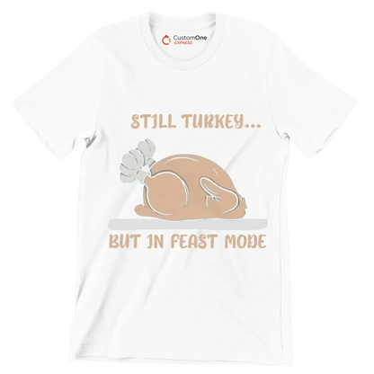 Still Turkey... But In Feast Mode - Thanksgiving Themed T-Shirt-White-S-Custom One Express