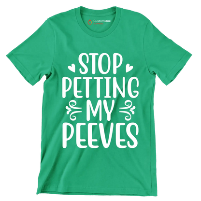 Stop petting my peeves - Sarcasm Themed T-Shirt-Green-S-Custom One Express