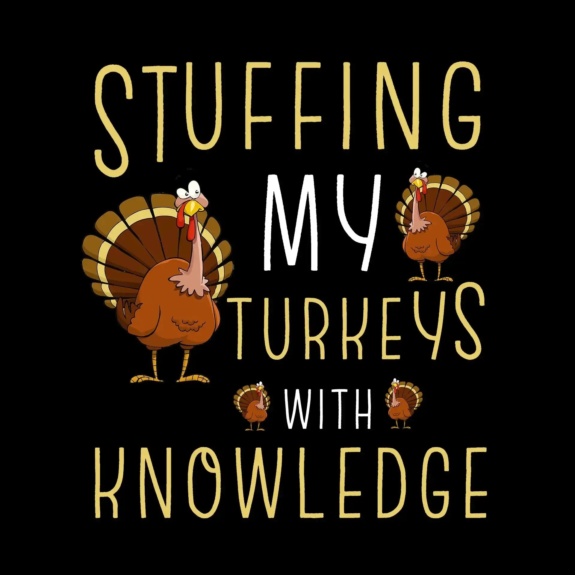 Stuffing My Turkeys With Knowledge - Thanksgiving Themed T-Shirt-Black-S-Custom One Express