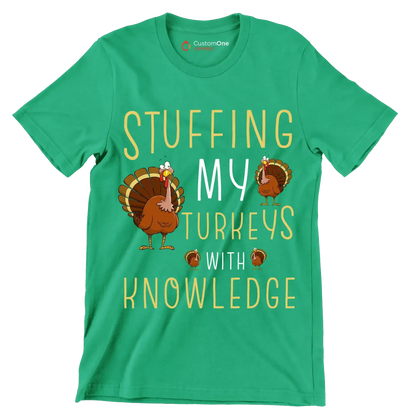 Stuffing My Turkeys With Knowledge - Thanksgiving Themed T-Shirt-Green-S-Custom One Express
