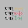 Super Mom Super Wife Super Tired - Mother’s Day T-Shirt-Blue-S-Custom One Express