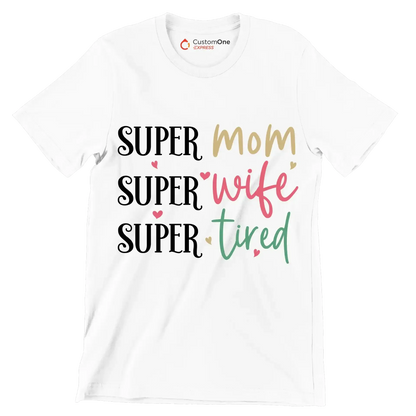Super Mom Super Wife Super Tired - Mother’s Day T-Shirt-White-S-Custom One Express