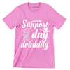 Support day drinking - St. Patrick's Day T-Shirt-Pink-S-Custom One Express