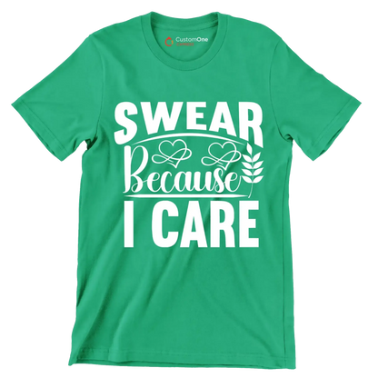 Swear because I care - Sarcasm Themed T-Shirt-Green-S-Custom One Express