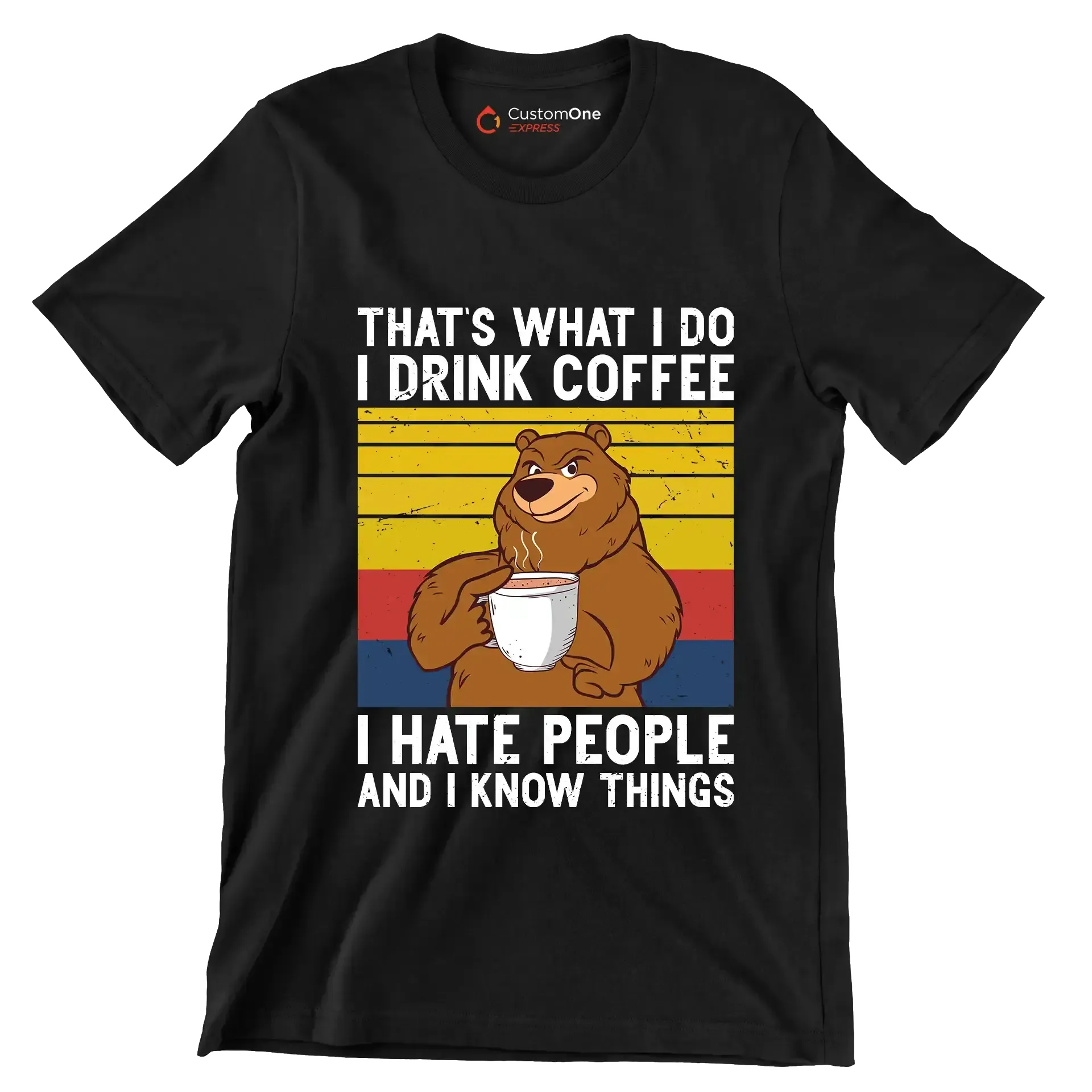 THAT Is WHAT I DO I DRINK COFFEE I HATE PEOPLE AND I KNOW THINGS - Coffee Themed T-Shirt-Black-S-Custom One Express