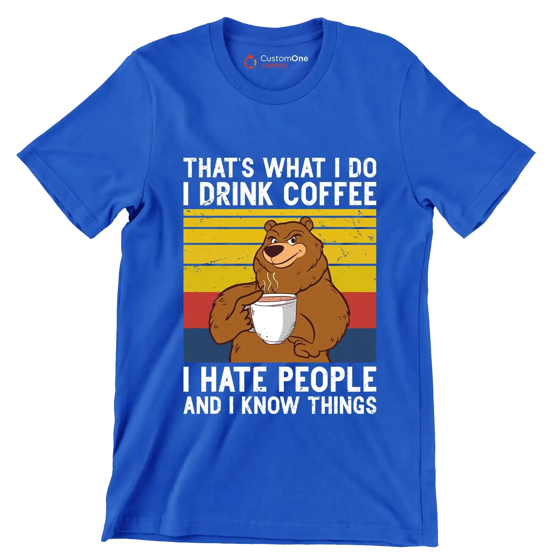 THAT Is WHAT I DO I DRINK COFFEE I HATE PEOPLE AND I KNOW THINGS - Coffee Themed T-Shirt-Blue-S-Custom One Express