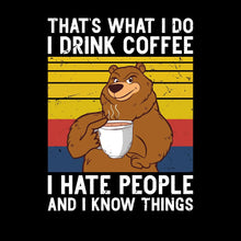 THAT Is WHAT I DO I DRINK COFFEE I HATE PEOPLE AND I KNOW THINGS - Coffee Themed T-Shirt-Black-S-Custom One Express