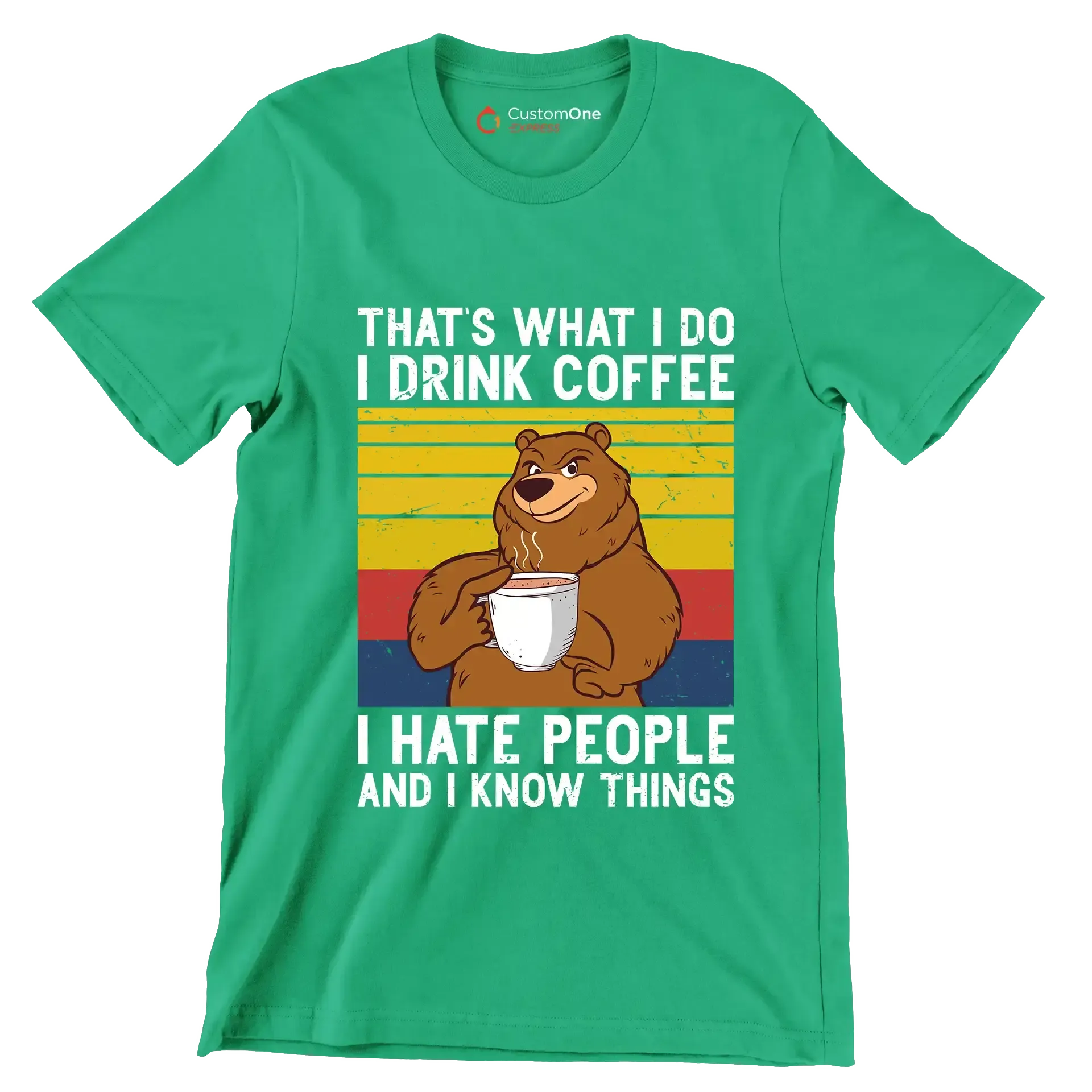 THAT Is WHAT I DO I DRINK COFFEE I HATE PEOPLE AND I KNOW THINGS - Coffee Themed T-Shirt-Green-S-Custom One Express