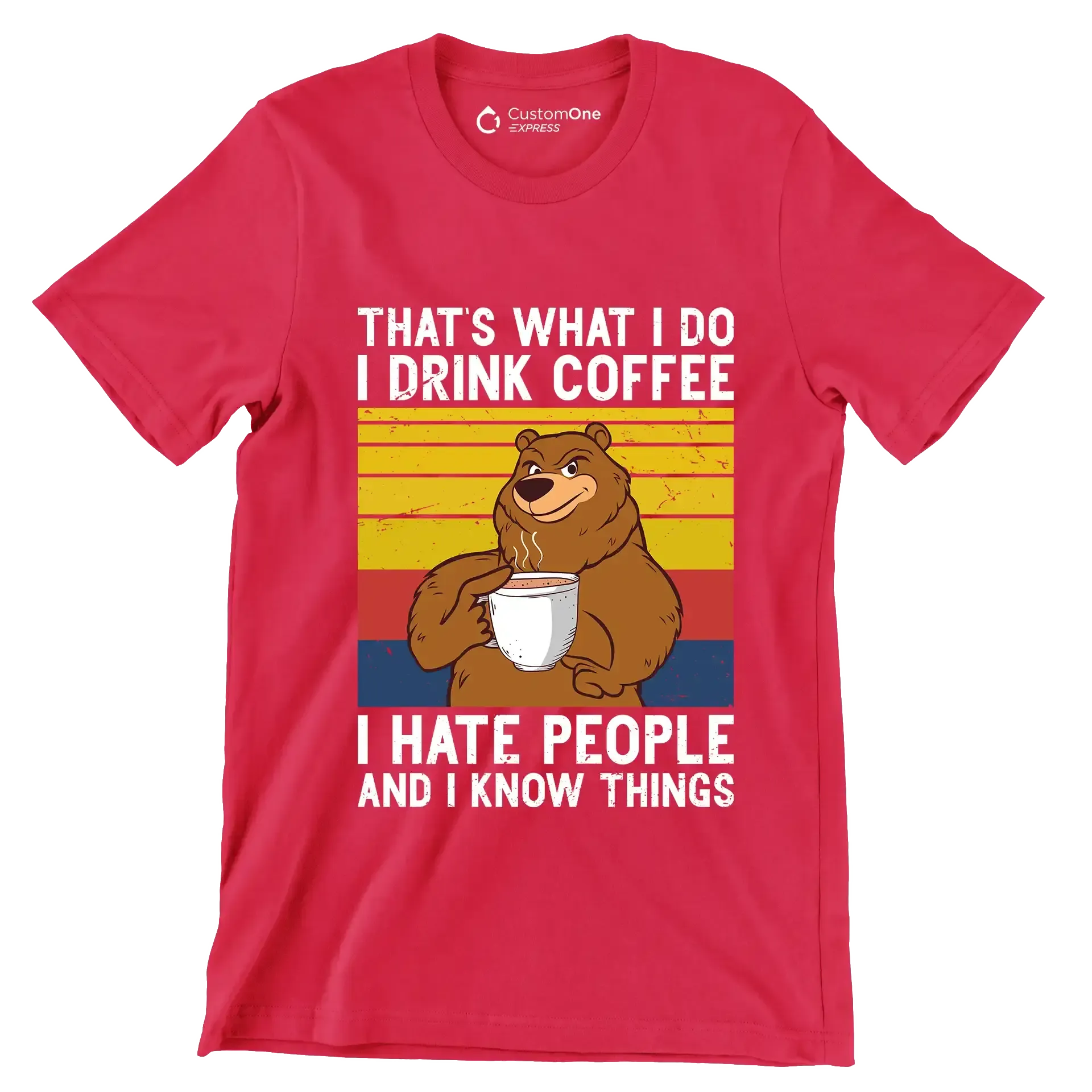 THAT Is WHAT I DO I DRINK COFFEE I HATE PEOPLE AND I KNOW THINGS - Coffee Themed T-Shirt-Red-S-Custom One Express