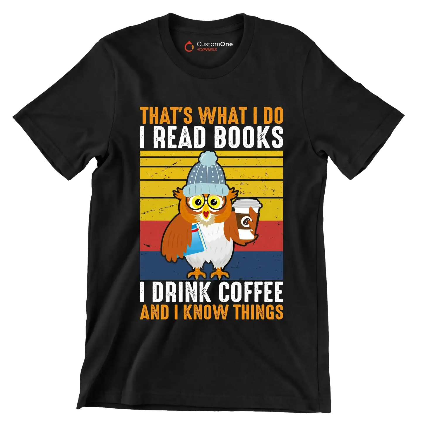 THAT Is WHAT I DO I READ BOOKS I DRINK COFFEE AND I KNOW THINGS - Coffee Themed T-Shirt-Black-S-Custom One Express