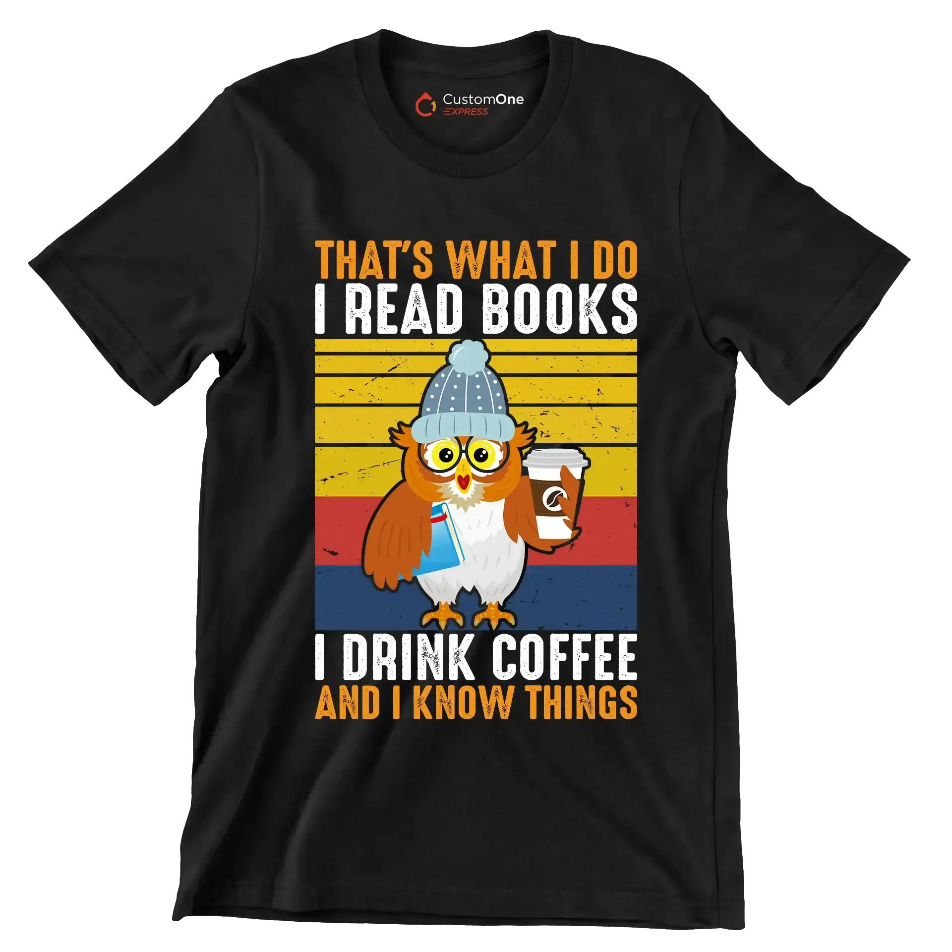 THAT Is WHAT I DO I READ BOOKS I DRINK COFFEE AND I KNOW THINGS - Coffee Themed T-Shirt-Black-S-Custom One Express