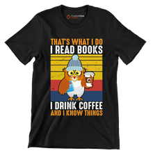 THAT Is WHAT I DO I READ BOOKS I DRINK COFFEE AND I KNOW THINGS - Coffee Themed T-Shirt-Black-S-Custom One Express