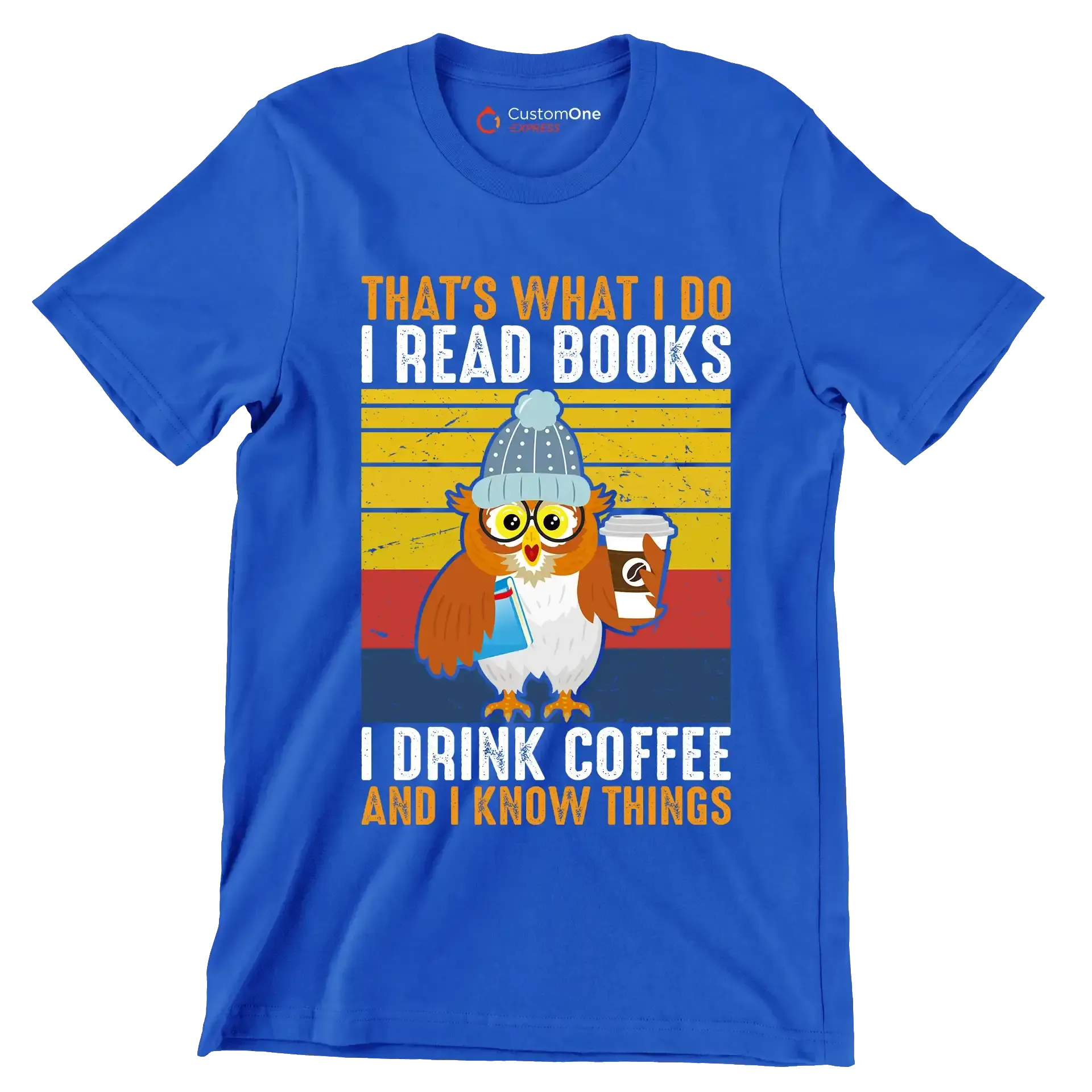 THAT Is WHAT I DO I READ BOOKS I DRINK COFFEE AND I KNOW THINGS - Coffee Themed T-Shirt-Blue-S-Custom One Express
