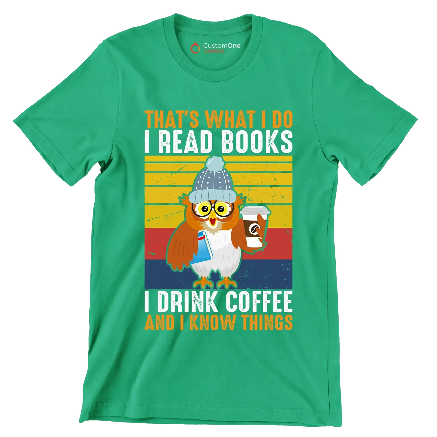 THAT Is WHAT I DO I READ BOOKS I DRINK COFFEE AND I KNOW THINGS - Coffee Themed T-Shirt-Green-S-Custom One Express