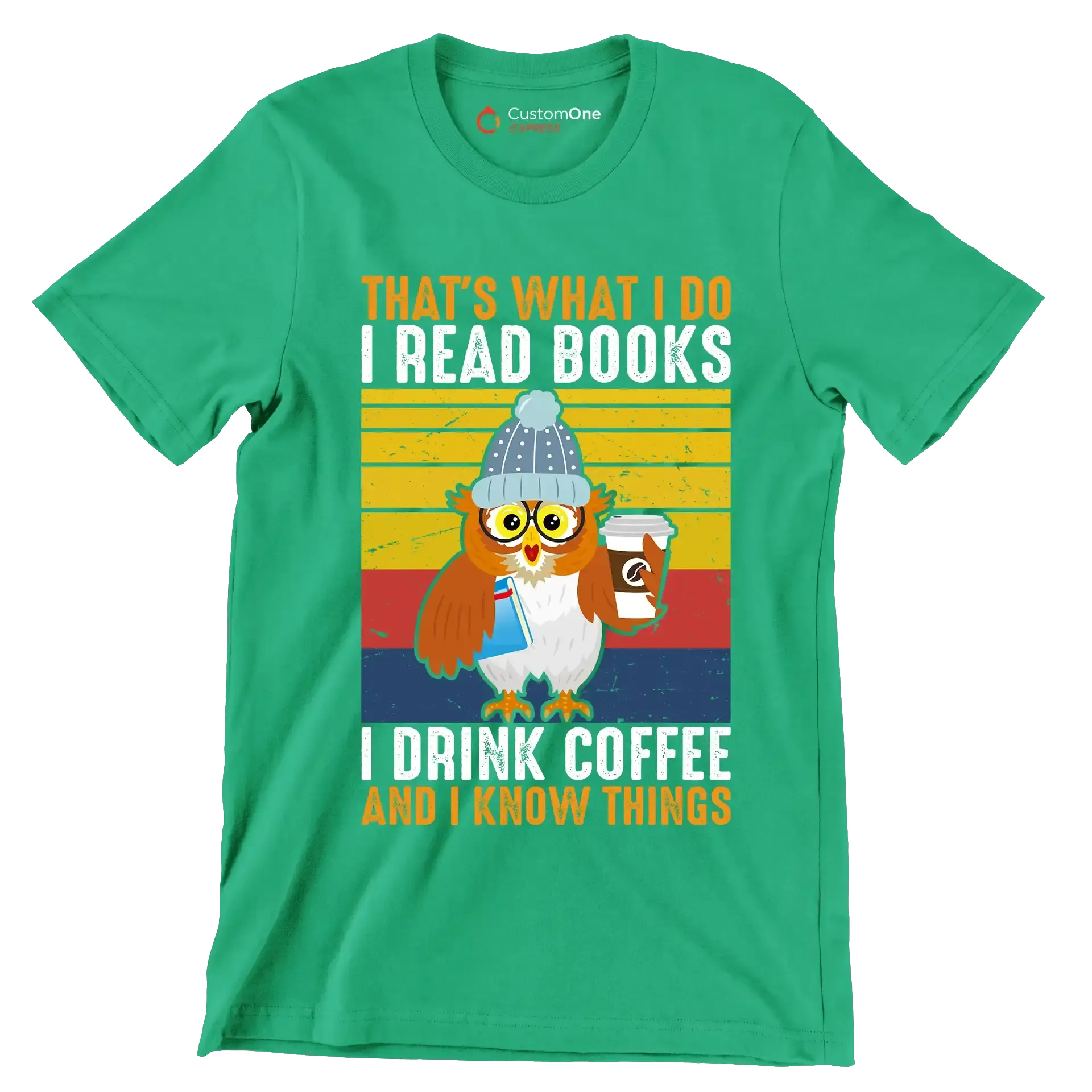 THAT Is WHAT I DO I READ BOOKS I DRINK COFFEE AND I KNOW THINGS - Coffee Themed T-Shirt-Green-S-Custom One Express