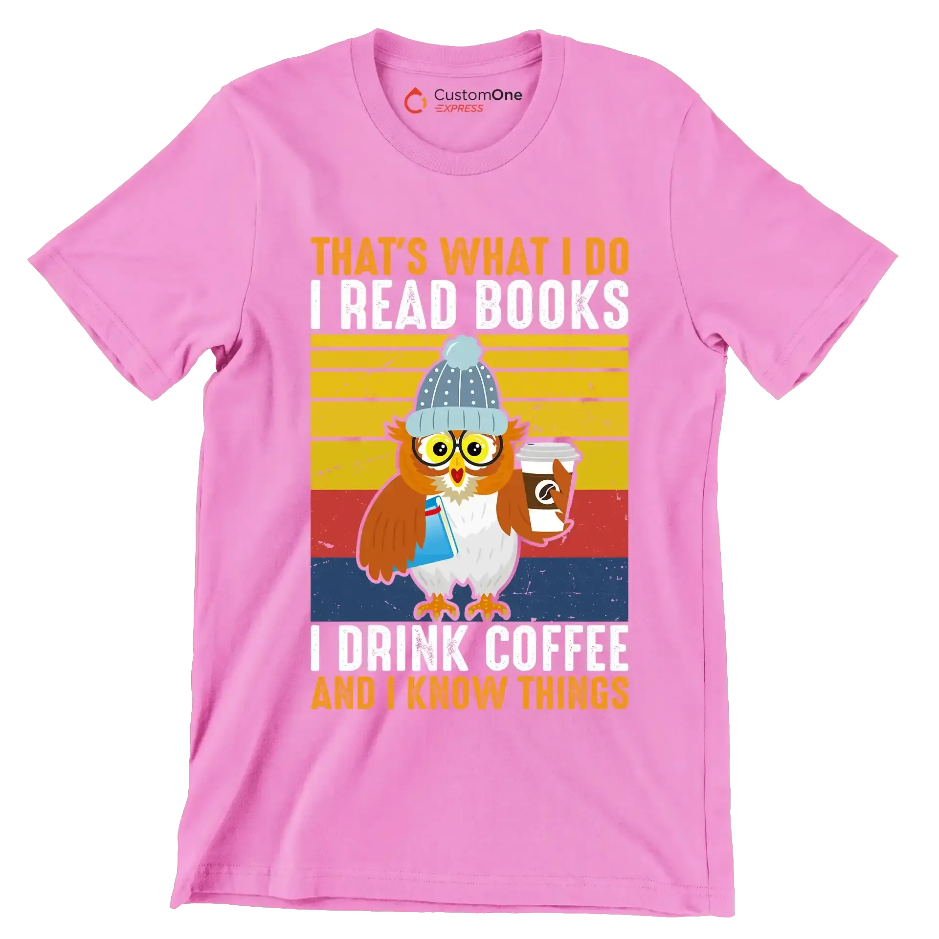 THAT Is WHAT I DO I READ BOOKS I DRINK COFFEE AND I KNOW THINGS - Coffee Themed T-Shirt-Pink-S-Custom One Express