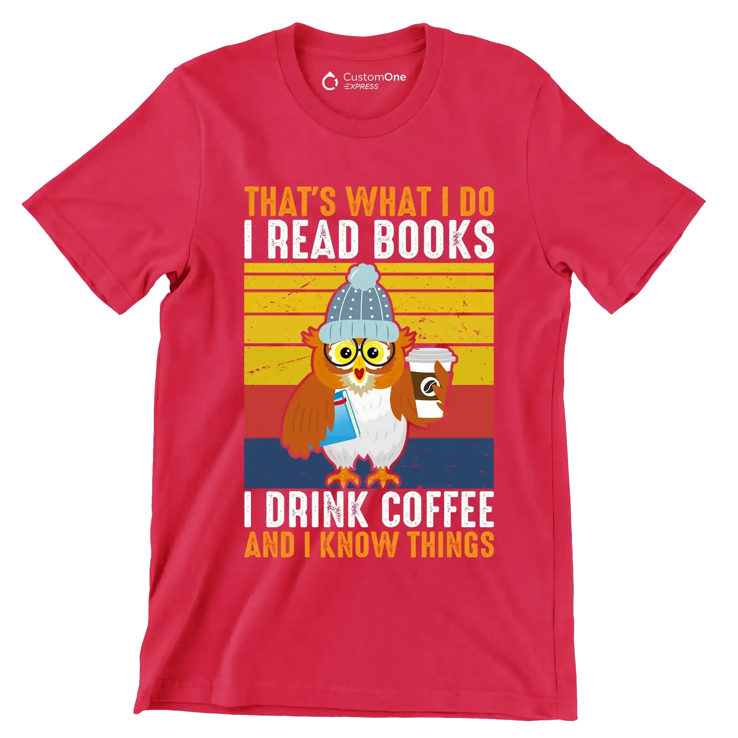 THAT Is WHAT I DO I READ BOOKS I DRINK COFFEE AND I KNOW THINGS - Coffee Themed T-Shirt-Red-S-Custom One Express