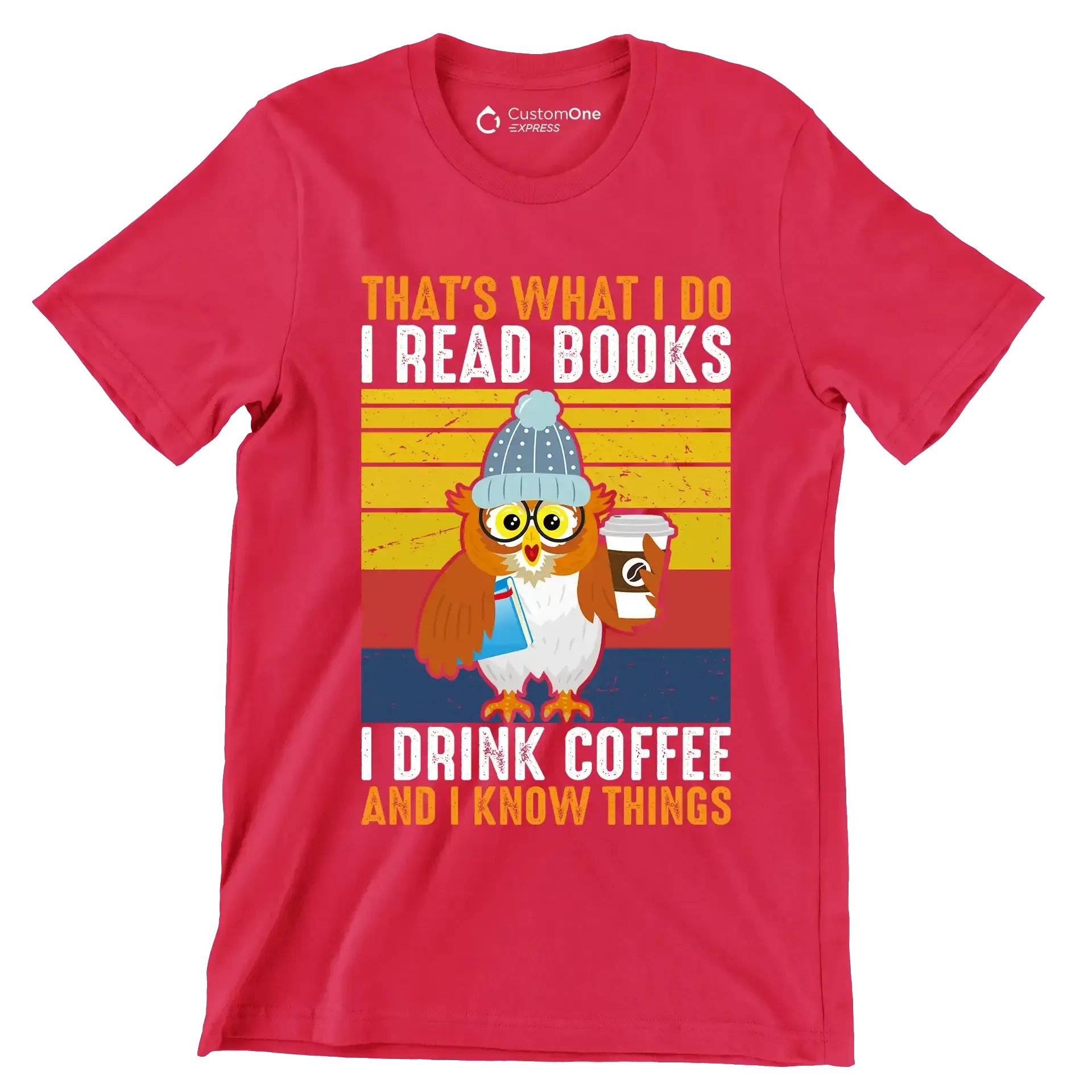 THAT Is WHAT I DO I READ BOOKS I DRINK COFFEE AND I KNOW THINGS - Coffee Themed T-Shirt-Red-S-Custom One Express