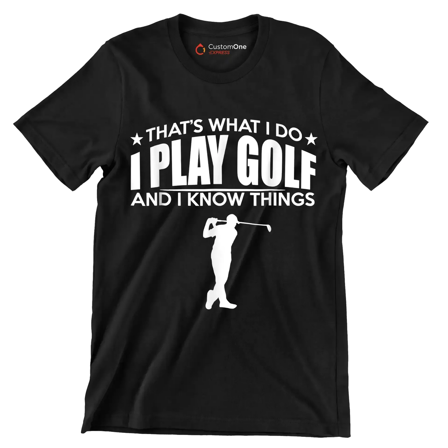 THAT'S WHAT I DO I PLAY GOLF AND I KNOW THINGS - Golf Themed T-Shirt-Black-S-Custom One Express